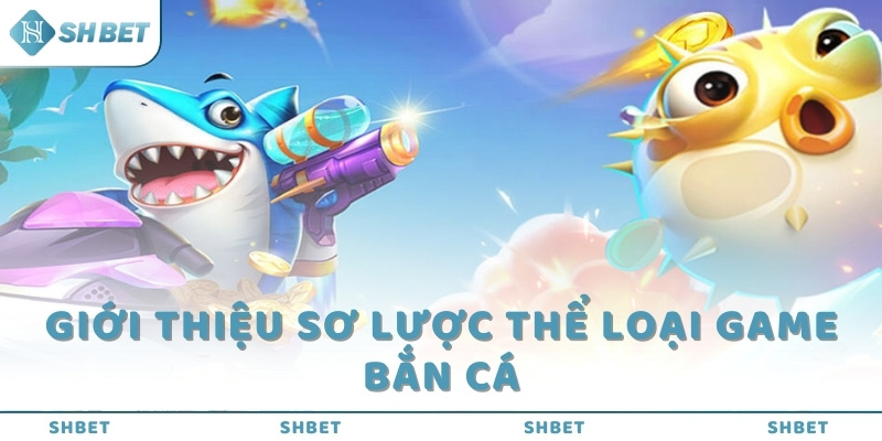 Giới thiệu sơ lược thể loại game bắn cá