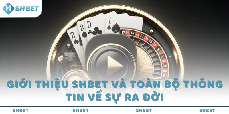 Giới thiệu SHBET và toàn bộ thông tin về sự ra đời