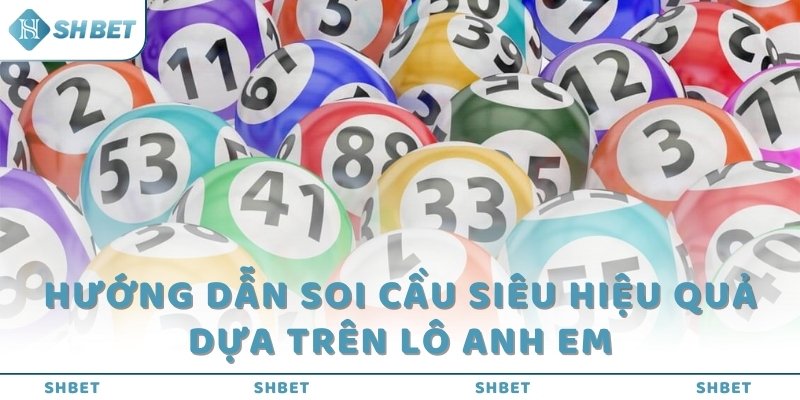 Hướng dẫn soi cầu siêu hiệu quả dựa trên lô anh em