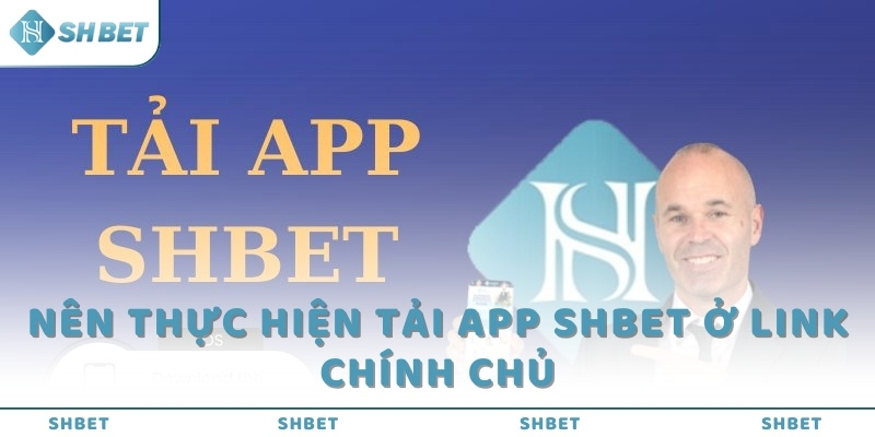 Nên thực hiện tải app SHBET ở link chính chủ