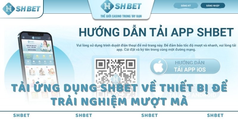 Tải ứng dụng SHBET về thiết bị để trải nghiệm mượt mà