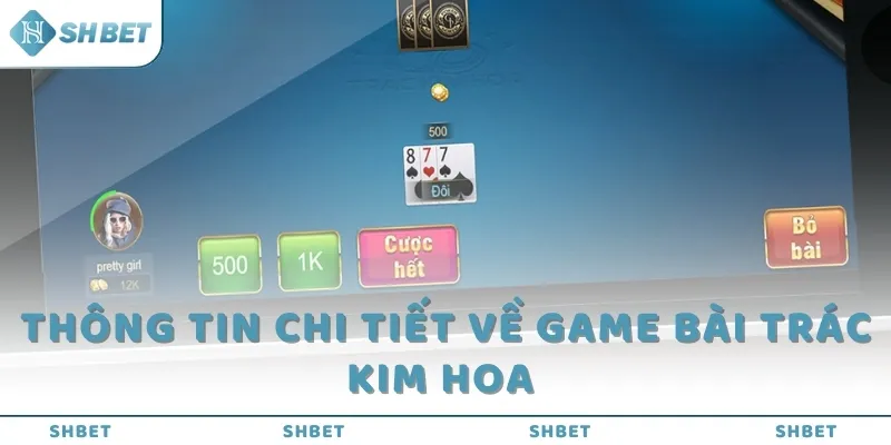 Thông tin chi tiết về game bài Trác Kim Hoa 