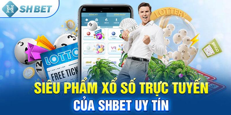 Siêu phẩm Xổ số trực tuyến của SHBET uy tín