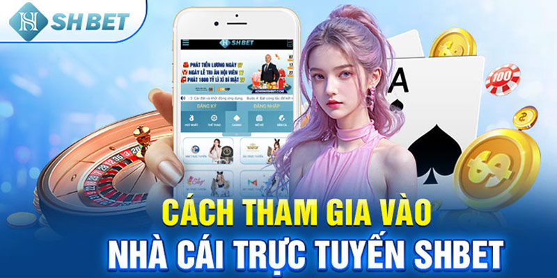 Cách tham gia vào nhà cái trực tuyến SHBET